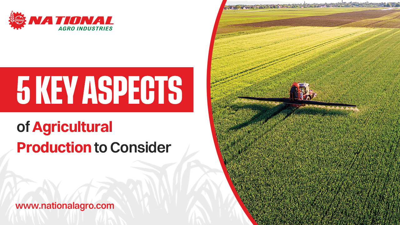 5 Key Aspects of Agricultural Production to Consider